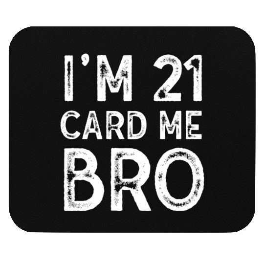 I'm 21 Card Me Bro 21 Years Old 21st Birthday Mouse Pads
