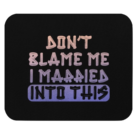 Don't Blame Me I Married Into This Men Women Funny Mouse Pads