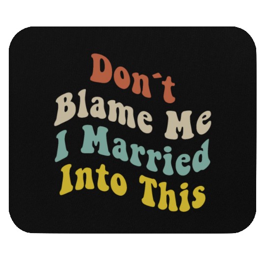 Don't Blame Me I Married Into This Men Women Funny Mouse Pads