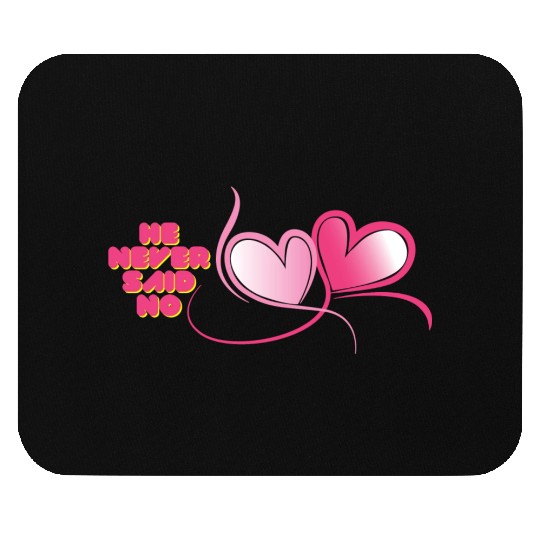 He Never Said No Mouse Pads