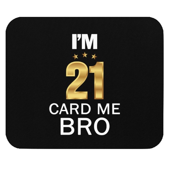 I'm 21 Card Me Bro 21 Years Old 21st Birthday Mouse Pads