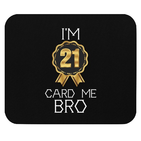 I'm 21 Card Me Bro 21 Years Old 21st Birthday Mouse Pads