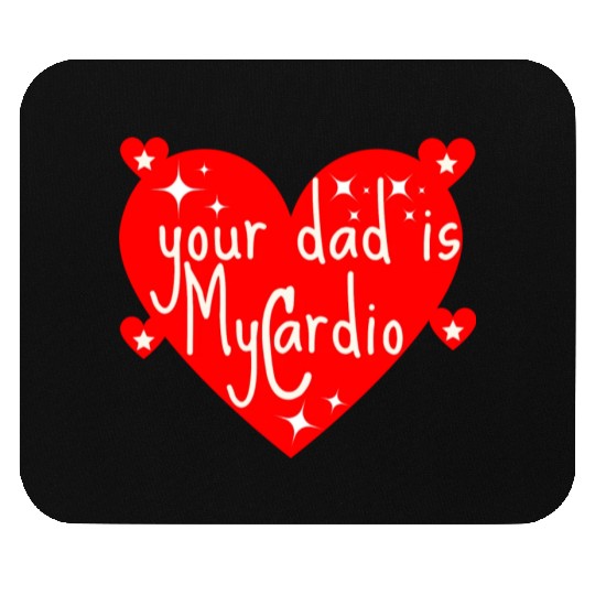 your dad is my cardio, Valentine's day gift Mouse Pads