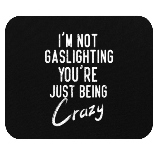 Gaslight Gaslighting Is Not Real You Are Crazy Dis Mouse Pads