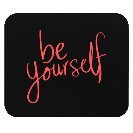 Be yourself Mouse Pads