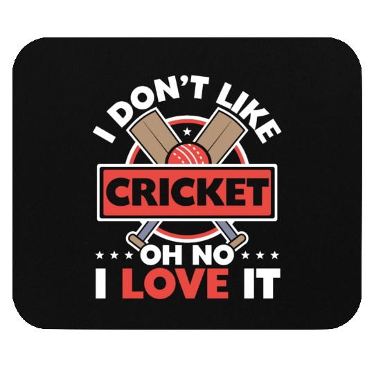 I Don't Like Cricket Oh No I Love It Cricketer Mouse Pads