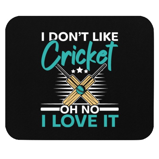 I Don't Like Cricket Oh No I Love It Cricketer Mouse Pads