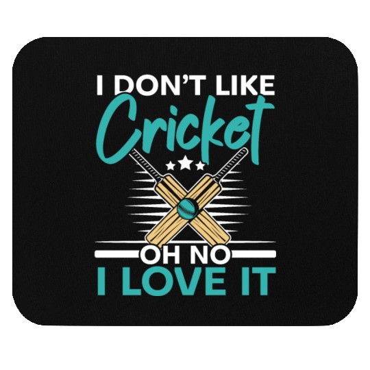 I Don't Like Cricket Oh No I Love It Cricketer Mouse Pads