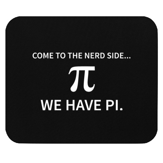 Come to the nerd side We have Pi Funny Novelty Mouse Pads
