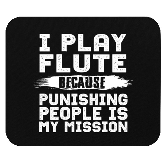 I Play Flute Because Punishing People Is My Missio Mouse Pads