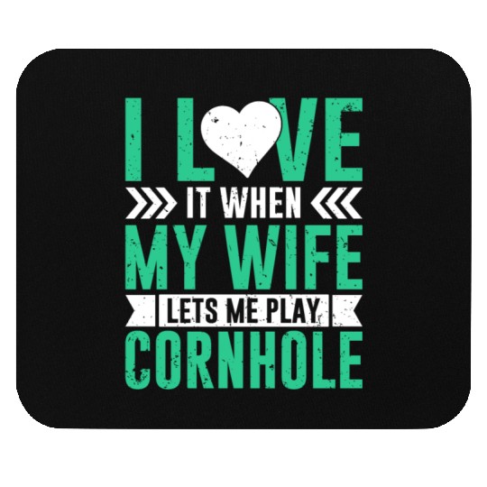 I love it when my wife lets me play cornhole Mouse Pads