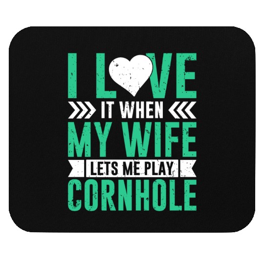 I love it when my wife lets me play cornhole Mouse Pads