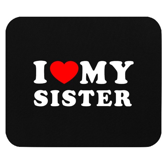 I LOVE MY SISTER Mouse Pads