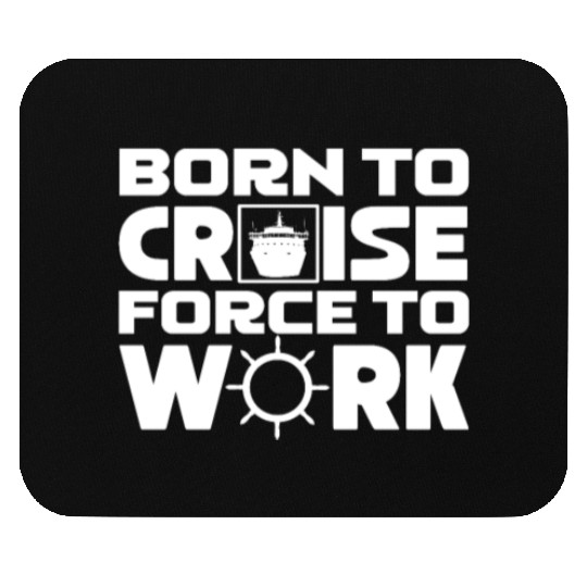 Born To Cruise Force To Work Mouse Pads