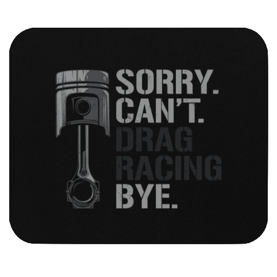 Drag Racing Race Car Sorry. Cant. Mouse Pads