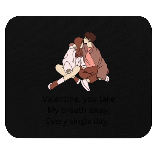 Valentine you take my breath away every single day Mouse Pads