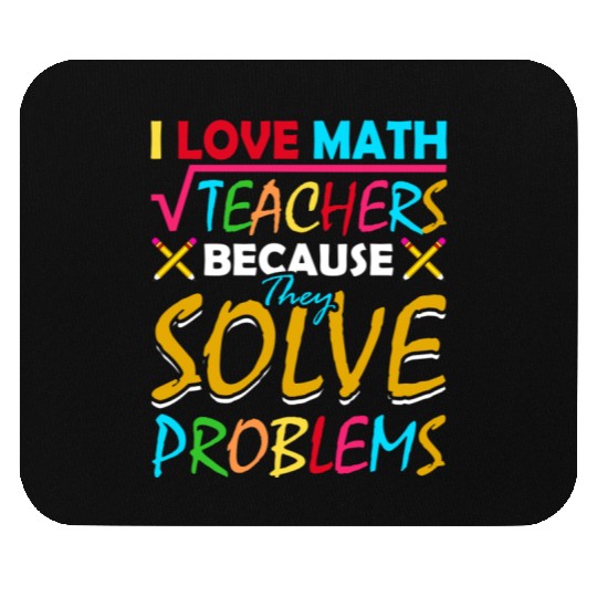 I Love Math Teachers Because They Solve Problems Mouse Pads