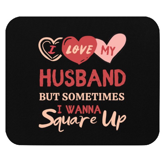 I Love My Husband But Sometimes I Wanna Square Up Mouse Pads
