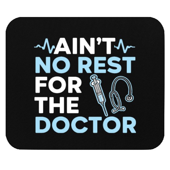 Ain't No Rest For The Doctor Medicine Physician Mouse Pads