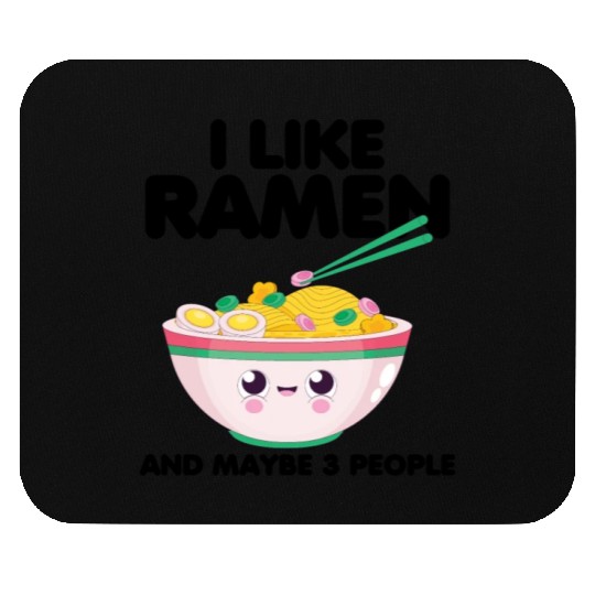 I Like Ramen And Maybe 3 People Mouse Pads