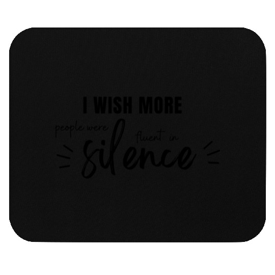 i wish more people were fluent in silence Mouse Pads