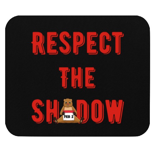 Respect the shadow groundhog day Mouse Pads
