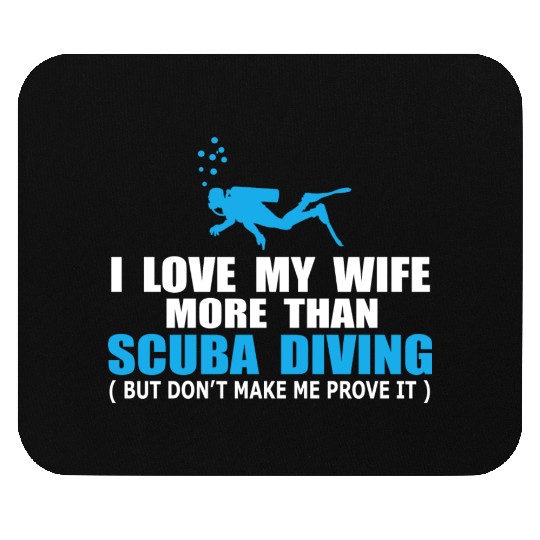 I Love My Wife More Than Scuba Diving Mouse Pads