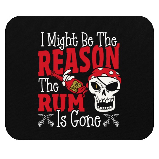 Be The Reason The Rum Is Gone Pirates Drinking Mouse Pads