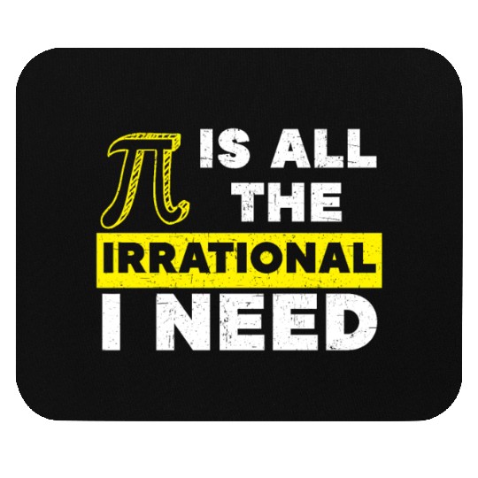 Pi Is All The Irrational I Need Math Lover Pi Day Mouse Pads