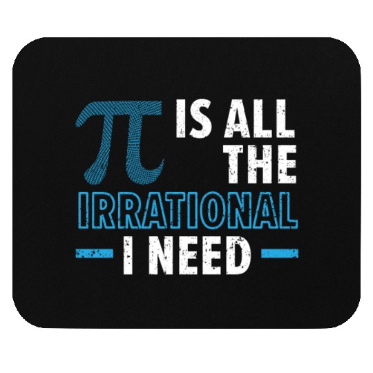 Pi Is All The Irrational I Need Math Lover Pi Day Mouse Pads