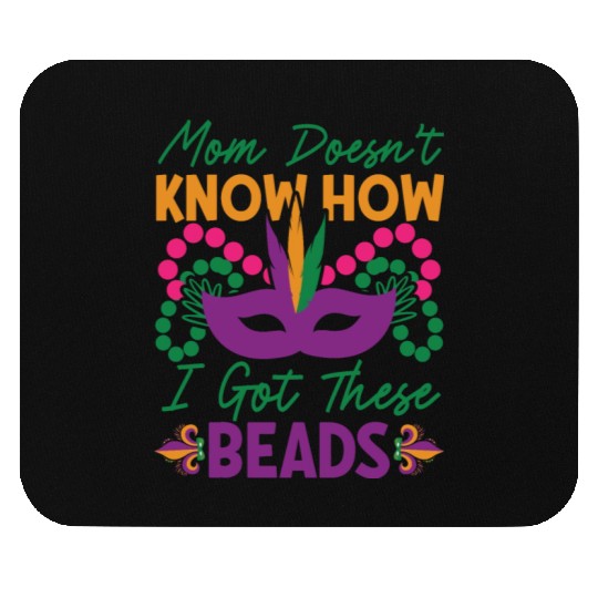 Mardi Gras - Mom Doesen't Now I Got These Beads Mouse Pads