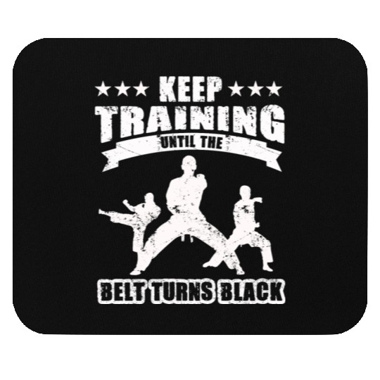 Keep Training Until The Belt Turns Black Mouse Pads