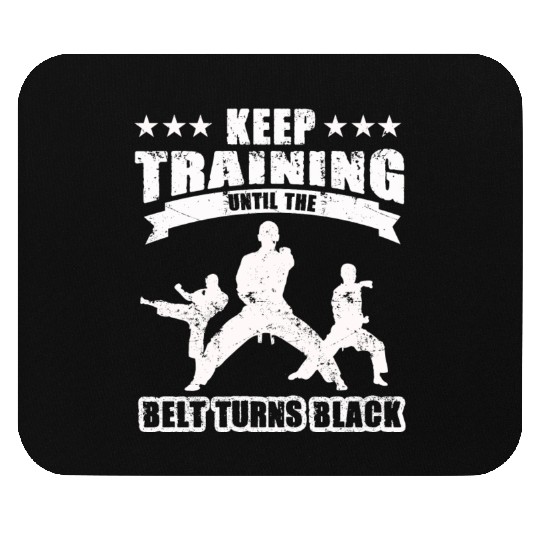 Keep Training Until The Belt Turns Black Mouse Pads