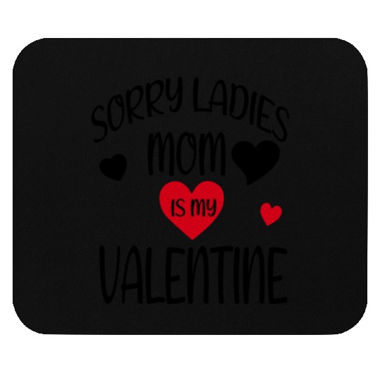 sorry ladies mom is my valentine 1529 Mouse Pads
