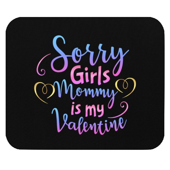 Sorry Girls Mommy Is My Valentine611 Mouse Pads
