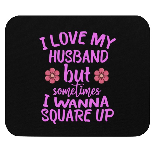 I Love My Husband But Sometimes I Wanna square up Mouse Pads