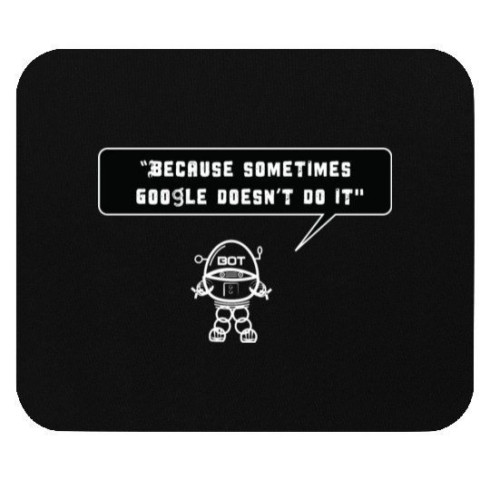 Because sometimes Google doesn't do it Mouse Pads
