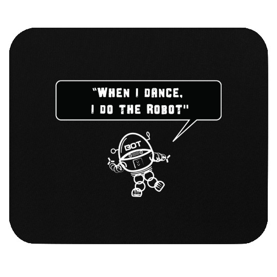 Robot - When I Dance I do the Robot Mouse Pads