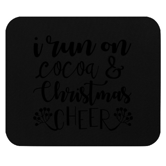 I run on cocoa and Christmas cheer Mouse Pads