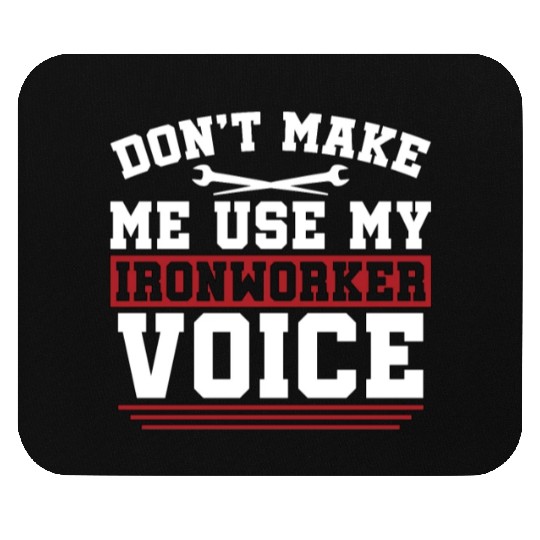 Ironworker Don't Make Me Use My Metalworker Welder Mouse Pads