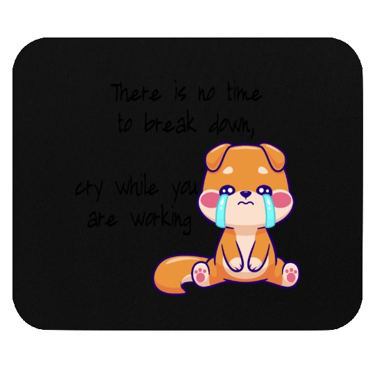 There is no time to cry now work Mouse Pads