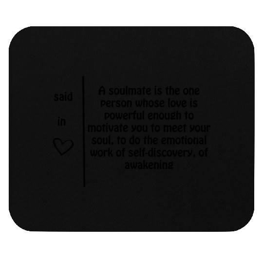 A soulmate is one person whose love......... Mouse Pads