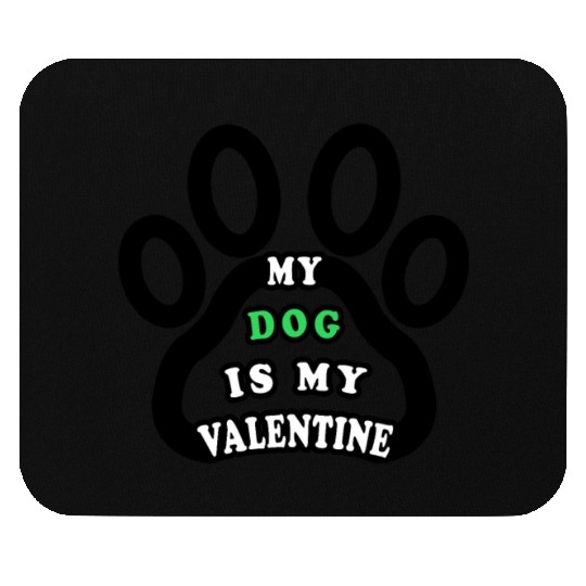 My dog is my valentine Mouse Pads