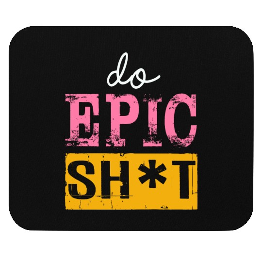 Funny sayings - DO EPIC SHIT Mouse Pads