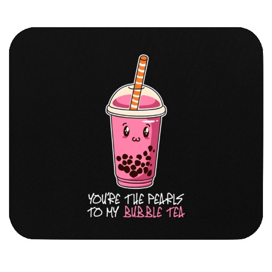 You're The Pearls To My bubble tea, drink boba tea Mouse Pads