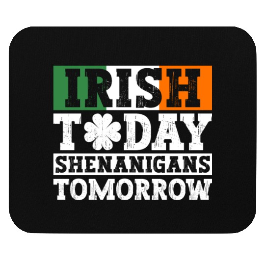 Irish Today Shenanigans Tomorrow - St Patricks Day Mouse Pads