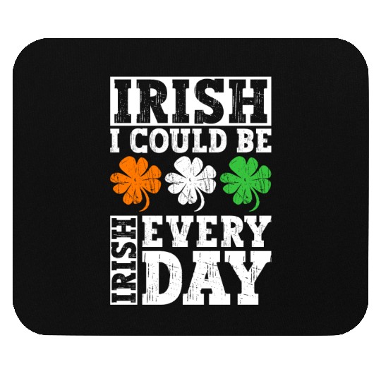 Irish I Could Be Irish Every Day - St Patricks Day Mouse Pads