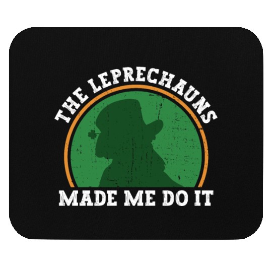 The Leprechauns Made Me Do It - St Patricks Day Mouse Pads