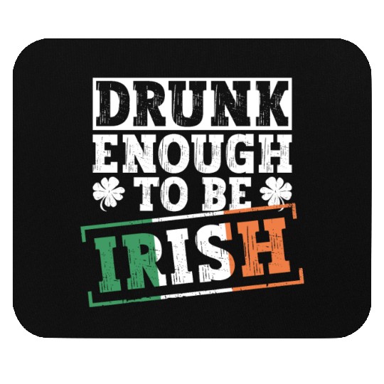 Drunk Enough To Be Irish - St Patricks Day Irish Mouse Pads