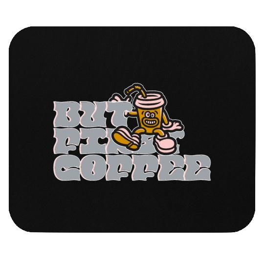 But First Coffee Mouse Pads